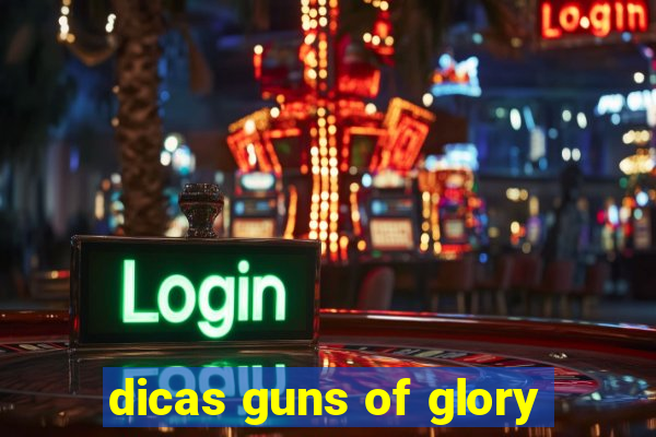 dicas guns of glory